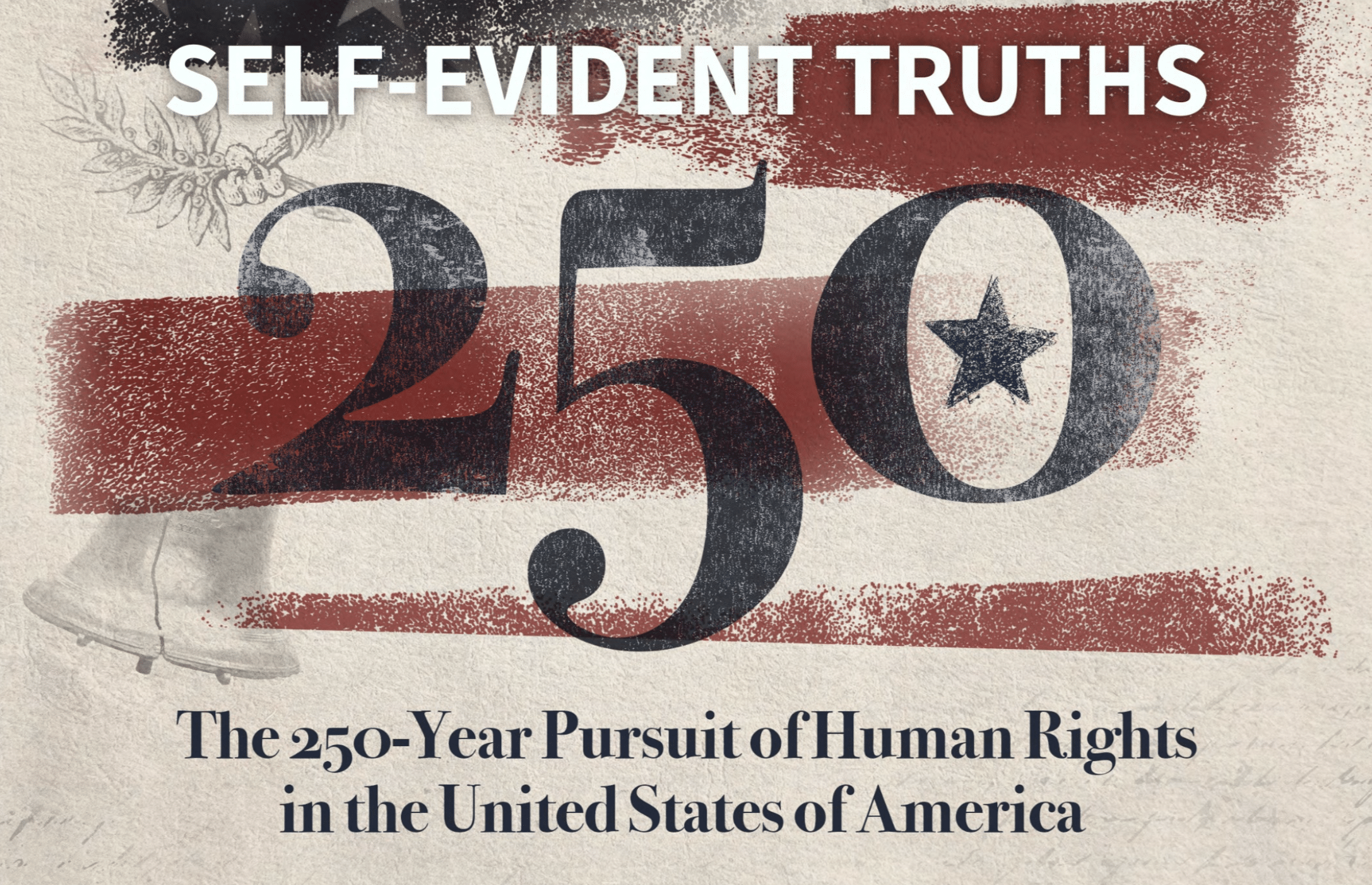 Self-Evident Truths: The 250-Year Pursuit of Human Rights in the United States of America